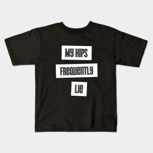 My Hips Lie Frequently Kids T-Shirt